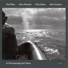 In The Evenings Out There (With Gary Peacock, Tony Oxley & John Surman)