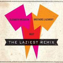 Elizabeth Mcqueen Meet Brothers Lazaroff: The Laziest Remix