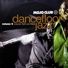 Mojo Club Presents Dancefloor Jazz Vol. 9 - Never Felt So Free