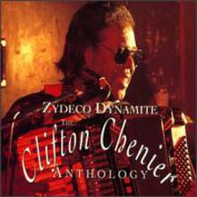 Zydeco Dynamite:  The Clifton Chenier Anthology (Disc 1)