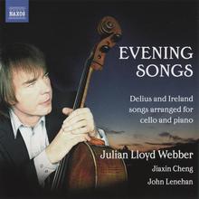 Evening Songs: Delius & Ireland Songs Arranged For Cello & Piano (With Jiaxin Cheng & John Lenehan)