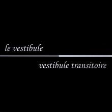 Le Vestibule - Vestibule Transitoire