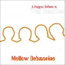 Mellow Dubmarine: A Reggae Tribute To The Beatles CD1