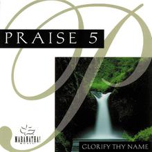 Praise 5: Glorify Thy Name