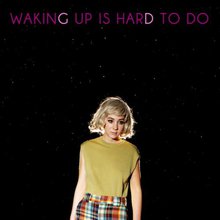 Waking Up Is Hard To Do (Deluxe Edition)