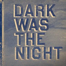 Dark Was The Night CD1