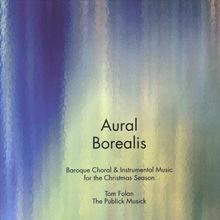 Aural Borealis:  Baroque Choral and Instrumental Music for the Christmas Season