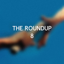 The Round Up Pt. 8
