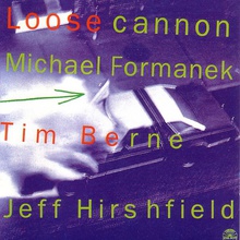 Loose Cannon (With Tim Berne & Jeff Hirshfield)
