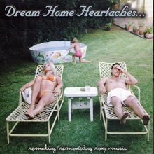 Dream Home Heartaches... (Remaking - Remodeling Roxy Music)
