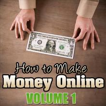 How to Make Money Online - Volume 1