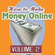 How to Make Money Online - Volume 2