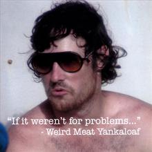 If it weren't for problems...