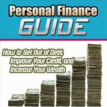 How to Get Out of Debt, Improve Your Credit, and Increase Your Wealth