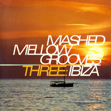 Mashed Mellow Grooves Three: Ibiza CD1