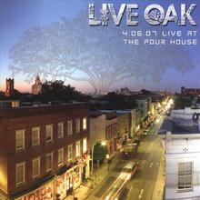 4.06.07 Live Oak at the Pour House