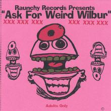 Ask For Weird Wilbur--X-X-X