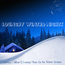 Loungey Winter Nights Luxury Chillout & Lounge Music For The Winter Session