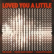 Loved You A Little (Feat. Taking Back Sunday And Charlotte Sands) (CDS)