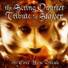 The String Quartet Tribute to Slayer: The Evil You Dread