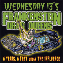 Frankenstein Drag Queens - 6 Years, 6 Feet Under the Influence