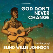 God Don't Never Change: The Songs Of Blind Willie Johnson