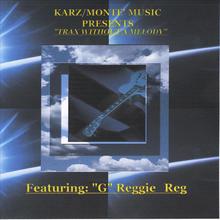 Karz/Monte' Music Presents Trax Without A Melody Featuring "G" Reggie-Reg