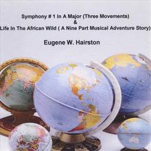 Symphony # 1 In A Major (Three Movements) & Life In The African Wild(A Nine Part Musical Adventure Story)