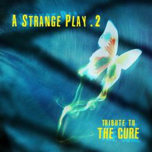 A Strange Play Vol. 2 - An Alfa Matrix Tribute To The Cure
