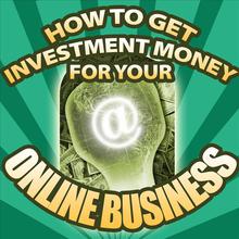 How to Get Investment Money for Your Online Business