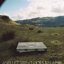 And Let The Clocks Relapse