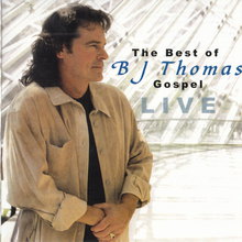 The Best Of B.J. Thomas Gospel Live