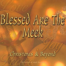 Blessed Are The Meek ( Christmas & Beyond)