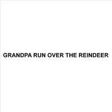 Grandpa Run Over the Reindeer