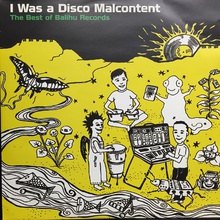 I Was A Disco Malcontent (The Best Of Balihu Records)
