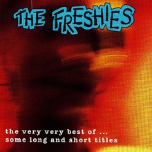 The Very Very Best Of The Freshies: Some Long & Short Titles