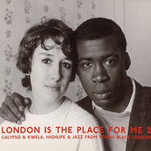 London Is The Place For Me 2: Calypso & Kwela, Highlife & Jazz From Young Black London