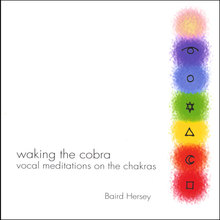 "Waking the Cobra",  Vocal Meditations on the Chakras