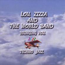 Lou Zizza And The World Band " Bringing You Techno Jazz "