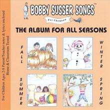 The Album For All Seasons (Bobby Susser Songs For Children)