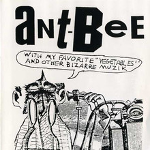 Ant-Bee With My Favorite "Vegetables" & Other Bizarre Muzik
