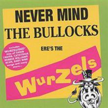 Never Mind The Bullocks Ere's The Wurzels