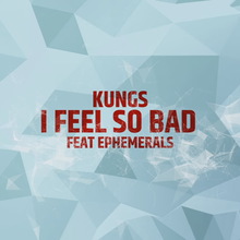 I Feel So Bad (Feat. Ephemerals) (CDS)
