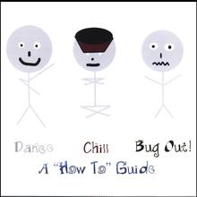 Dance, Chill, Bug Out - A "How To" Guide