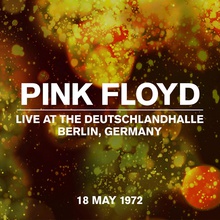 Live At The Deutschlandhalle, Berlin, Germany, 18 May 1972