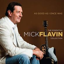 As Good As I Once Was (The Essential Mick Flavin Collection) CD1