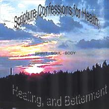 Scripture Confessions for Health, Healing, and Betterment - Spirit-Soul & Body