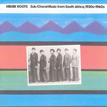 Mbube Roots: Zulu Choral Music From South Africa, 1930's-1960's