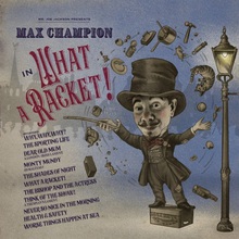 Mr. Joe Jackson Presents: Max Champion In 'what A Racket!'