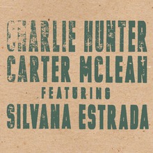 Charlie Hunter, Carter Mclean Featuring Silvana Estrada